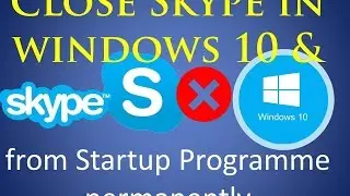 How to Close Skype in Windows 10 and from startup programme