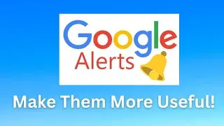 A Quick Trick To Make Google Alerts Way More Useful!