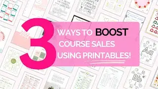 3 Ways to BOOST COURSE SALES Using Printables!