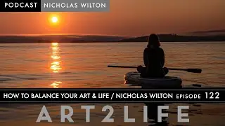 How to Balance Your Art and Life - Nicholas Wilton - The Art2Life Podcast - Episode 122