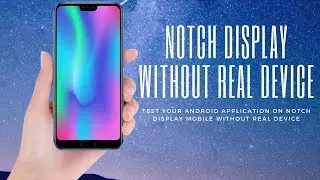 How to test android application in notch display device without real device.