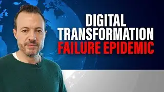 Why Digital Transformations Are Failing at an Alarming Rate