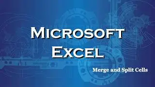 Excel 2016 Merging Cells and Splitting Merged Cells