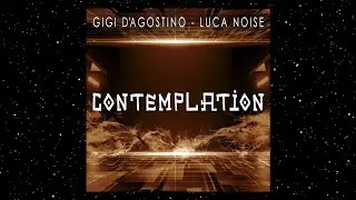 GIGI D'AGOSTINO & LUCA NOISE - CONTEMPLATION ( MEDITATION MIX )