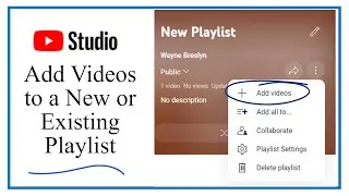 Adding Videos to a New or Existing Playlist in YouTube Studio