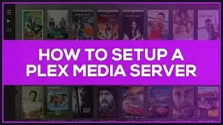 How To Setup a PLEX Media Server - Guide