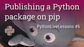 PythonLiveLessons #6: Publishing a Python package on pip