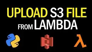 Upload to S3 From Lambda Tutorial | Step by Step Guide