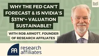 Why the Fed Can’t Forecast & Is Nvidia’s $3 Trillion*+ Valuation Sustainable? With Rob Arnott