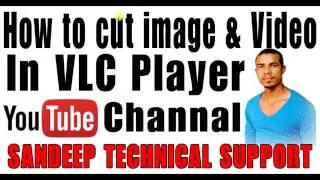 How to cut images & video in VLC Player