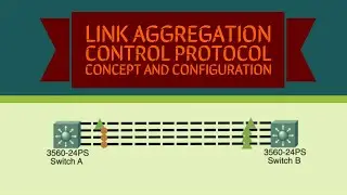 Link Aggregation Control Protocol (LACP) - Concept & Configuration