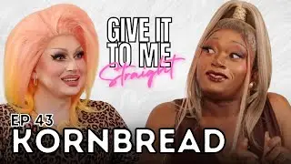 KORNBREAD | Give It To Me Straight | Ep 43