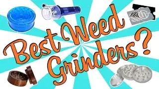 BEST WEED GRINDERS?