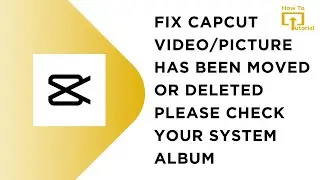 Fix The CapCut video/picture has been deleted or moved please check your system album Problem Solve