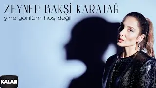 Zeynep Bakşi Karatağ - Yine Gönlüm Hoş Değil Ι Single © 2024 Kalan Müzik