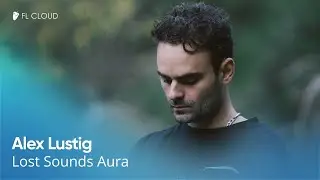 FL CLOUD | Behind Alex Lustigs exclusive Lost Sounds Aura