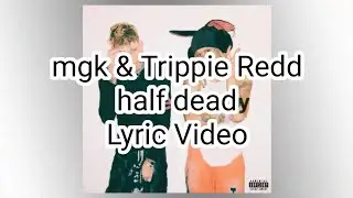 mgk & Trippie Redd - half dead (Lyric Video)