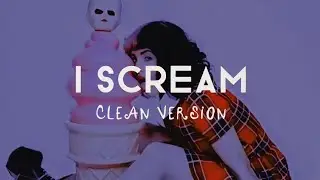 Melanie Martinez - I scream [Clean Version] [Censored]