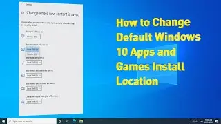 How to Change Default Windows 10 Apps and Games Install Location | windows 10 tips and tricks