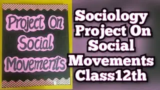 Sociology Project on Social Movements Class12th CBSE 2024-25