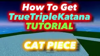 How To Get TrueTripleKatana *TTK* | Cat Piece