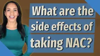 What are the side effects of taking NAC?