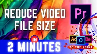 How To Reduce Video File Size In Premiere Pro