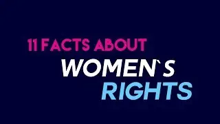 11 Facts you didn't know about Women's Rights