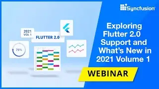 Exploring Flutter 2.0 Support for Syncfusion Widgets and What's New in 2021 Volume 1 [Webinar]