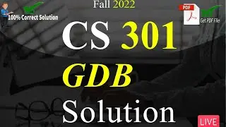 CS301 GDB Solution Fall 2022 | 100% Correct Solution With Explanation | VU Mentor 