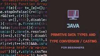 Java Primitive Data Types and Type Conversion / Casting for Beginners