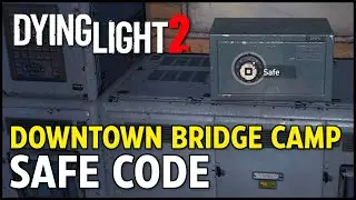 Dying Light 2 - Downtown Bridge Camp Safe Code