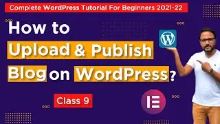 WordPress Tutorial for Beginners | Class 9: How to Post a Blog on your WordPress site in 2021 |