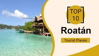 Top 10 Best Tourist Places to Visit in Roatán | Honduras - English