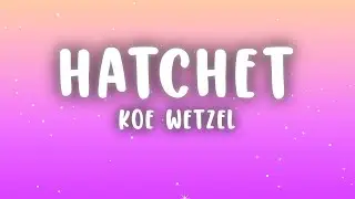 Koe Wetzel - Hatchet (Lyrics)