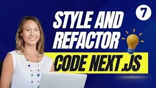 Web Developers : 7-Refactor and Style Next.js Codebase