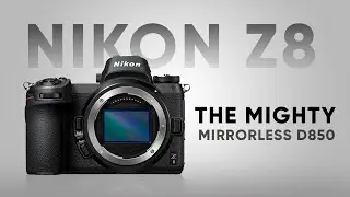 Nikon Z8 - The Mirrorless D850 We’ve Been Waiting For