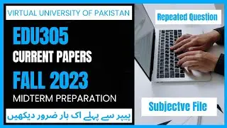 Edu305 Current Papers 2023 || Midterm Preparation Fall 2023 || Repeated Questions