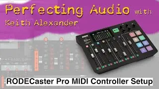 How to Setup the RODECaster Pro as a MIDI Controller | Perfecting Audio with Keith Alexander