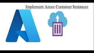 Azure Container Instances Deployment: The Ultimate How-To Guide!