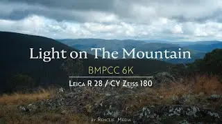 Light on The Mountain  // Cinematic Bmpcc 6K + Leica R 28 + CY Zeiss 180