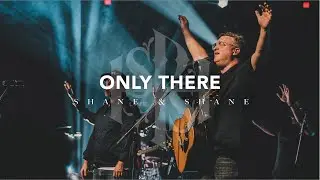 Only There (Live) | Shane & Shane