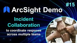 ArcSight Demos | Part 15: Incident Collaboration