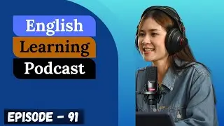 English Learning Podcast Conversation Episode 91 | Intermediate | Podcast For English Speaking