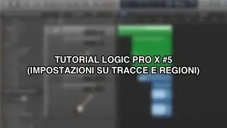 Tutorial Logic Pro X Mac - #5 (Impostazioni di tracce e regioni)