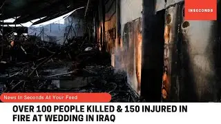 Over 100 people killed & 150 injured in fire at wedding in Iraq