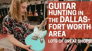 Guitar Hunting in Dallas-Fort Worth: Pleasantly Surprised!