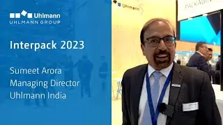 Interpack 2023 - Sumeet Arora, Managing Director Uhlmann India