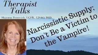 Narcissistic Supply; Don't Be a Victim to the Vampire! | Shannon Petrovich LCSW