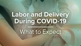 Labor And Delivery During COVID-19: What to Expect